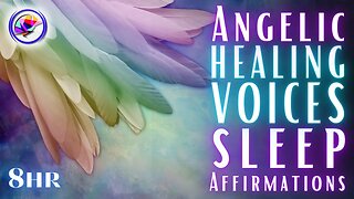 Angelic Healing Voices - Sleep Affirmations For Healing (8 hours)