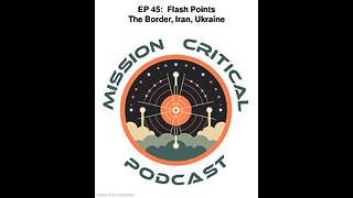 MCP: EP 45 - FLASH POINTS: The Border, Iran, Ukraine