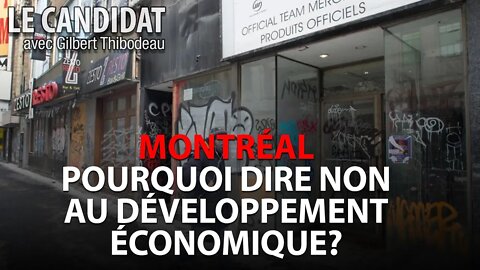 LE CANDIDAT 22/11/2022 - MONTRÉAL: POURQUOI DIRE NON AU DÉVELOPPEMENT ÉCONOMIQUE?