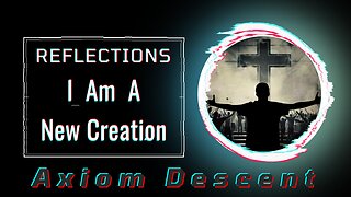 Reflections: I Am A New Creation