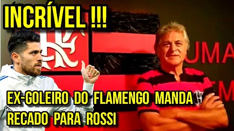 INCRÍVEL! EX-GOLEIRO DO FLAMENGO MANDA RECADO PARA AGUSNTÍN ROSSI - É TRETA!!!