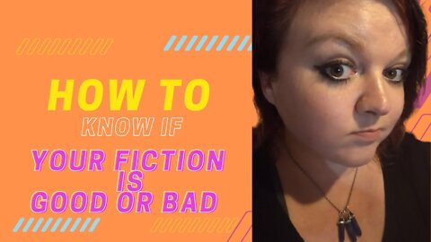 How Do You Know If Your Fiction is Good or Bad?