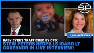 Baby Cyrus Trafficked By CPS: Stew Peters Redpills Idaho LT. Governor In Live Interview!