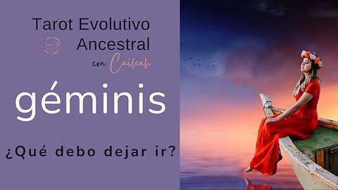 Tarot Evolutivo Ancestral Géminis ♊: ¿Qué debo dejar ir? 🃏