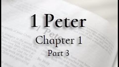 1 Peter Chapter 1, Pt. 3