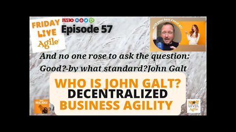 Who is John Galt? Decentralized Business Agility 🔴 Friday Live Agile #57