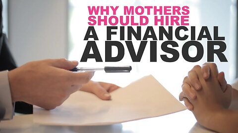 Why Mothers Should Hire a Financial Advisor