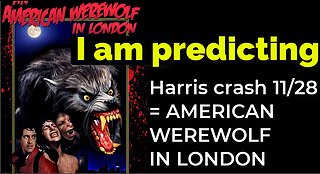 I am predicting: Harris' plane will crash Nov 28 = AN AMERICAN WEREWOLF IN LONDON PROPHECY