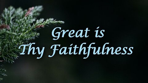 Great is Thy Faithfulness / Beautiful Hymn with lyrics