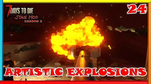 Artistic Explosions (Day 21 Horde) - Joke Mod | 7 Days to Die Gameplay | Season 2 Ep 24