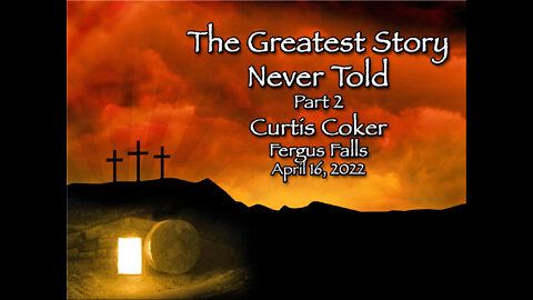 Greatest Story Never Told Pt 2 Curtis Coker, Fergus Falls, April 16, 2022