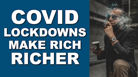 COVID Lockdowns Make Rich Richer