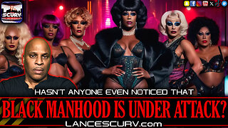 HASN'T ANYONE EVEN NOTICED THAT BLACK MANHOOD IS UNDER ATTACK? | LANCESCURV