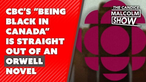 CBC’s “Being Black in Canada” series is straight out of an Orwell novel