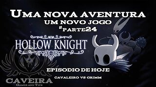 Hollow Knight - CAVALEIRO VS GRIMM - Parte 24