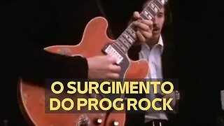 O SURGIMENTO DO PROG ROCK