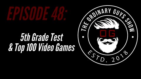 Episode 48: 5th Grade Education & Top 100 Video Games