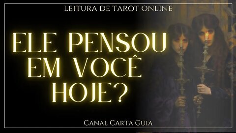 💘ELE PENSOU HOJE EM VOCÊ? E O QUE ELE PENSOU?💭 LEITURA ONLINE DE TAROT