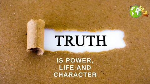 Truth is Power, Life and Character