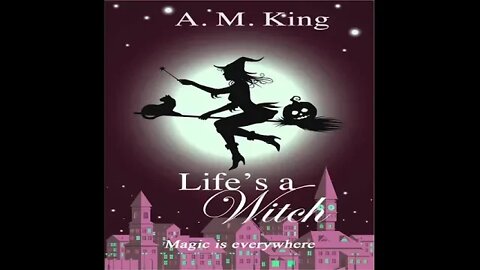 Life's a Witch by A.M. King - FULL AUDIOBOOK