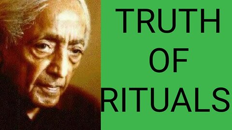 Truth of RITUALS and ceremonies.