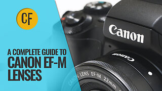 A Complete Guide to Canon EF-M Camera Lenses