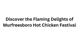 Discover the Flaming Delights of Murfreesboro Hot Chicken Festival