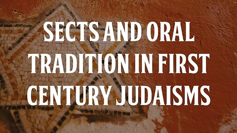 Sects and Oral Tradition in First Century Judaisms
