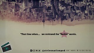 Strive Nation Podcast | S4E12 - "That time when... we reviewed the "Barbie" movie."