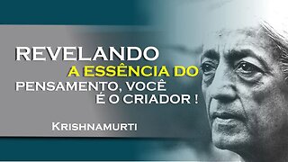 A essência do pensador desvendando a identidade do pensamento! , SETEMBRO, KRISHNAMURTI