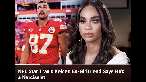 TRAVIS KELCE'S EX - NARCISSIST