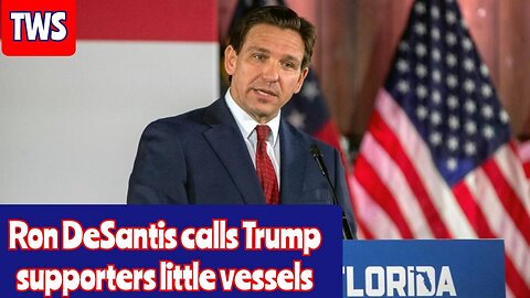 Ron DeSantis Calls Trump Supporters Listless Vessels