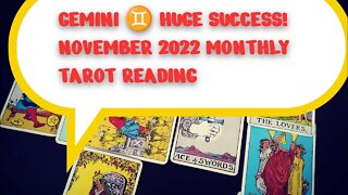 GEMINI ♊ HUGE SUCCESS! NOVEMBER 2022 MONTHLY TAROT READING