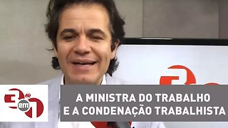 A ministra do Trabalho e a condenação trabalhista