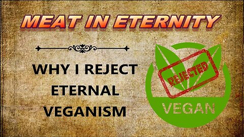 Meat in Eternity: Why I Reject Eternal Veganism