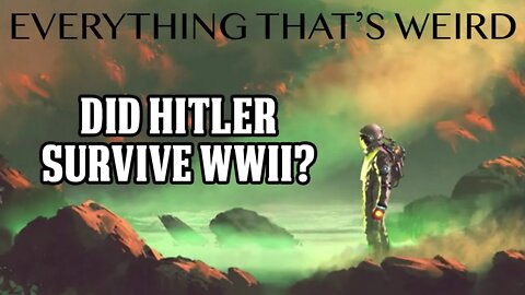 EP# 30 - Did Hitler Survive World War 2 - Hunting Hitler