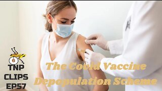 The Covid Vaccine Depopulation Scheme TNP Clips EP57