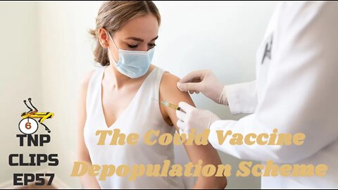The Covid Vaccine Depopulation Scheme TNP Clips EP57