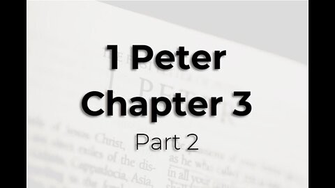 1 Peter Chapter 3, Part 2