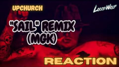 CRAZY FLOW!! Upchurch-Sail Remix (MGK) | LOCCDWOLF REACTION!!!!