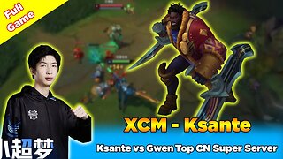 [Xiao Chao Meng] Ksante vs Gwen Top CN Super Server Challenge