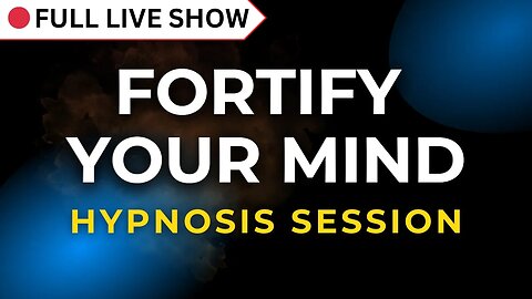 🔴 FULL SHOW: Fortify Your Mind Hypnosis Session