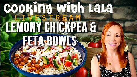 Cooking with LaLa – Lemony Chickpea & Feta Bowls with Garlic Rice, Cucumber Salad and Zesty Sauce