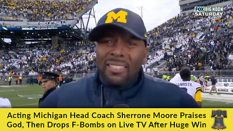 Acting Michigan Head Coach Sherrone Moore Praises God, Then Drops F-Bombs on Live TV After Huge Win
