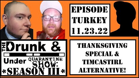 DAUQ Show S3 Episode Turkey! Your Thanksgiving PreGame & TimcastIRL Alternative!