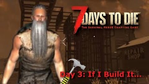 7 Days To Die Season 1 Day 3 | The Start Of A Fort