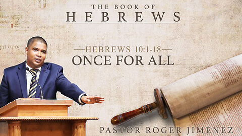 Once for All (Hebrews 10: 1-18) | Pastor Roger Jimenez