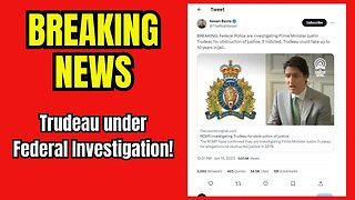 BREAKING NEWS: Trudeau Under Federal Investigation by RCMP! Could Face 10 Years!