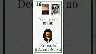 Deem luz ao Brasil - Nilo Peçanha / Chico Xavier