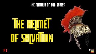 The Armour of God: Helmet of Salvation - How to Win in the Spiritual Battle (Part Six)